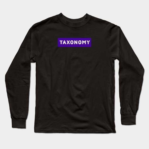 Taxonomy_science of classification and characterization Long Sleeve T-Shirt by Blueberry Pie 